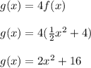 g(x)=4f(x)\\\\g(x)=4(\frac{1}{2}x^2+4)\\\\g(x)=2x^2+16