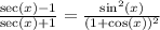 \frac{\sec(x)-1}{\sec(x)+1}=\frac{\sin^2(x)}{(1+\cos(x))^2}