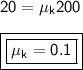 \mathsf{20 = \mu_k 200}\\ \\ \boxed{\boxed{\mathsf{\mu_k = 0.1}}}