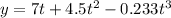 y = 7t + 4.5 t^2 - 0.233 t^3