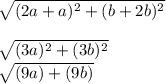 \sqrt{(2a+a)^{2}+(b+2b)^{2}}\\\\\sqrt{(3a)^{2}+(3b)^{2}}  \\ \sqrt{(9a)+(9b)}