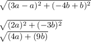 \sqrt{(3a-a)^{2}+(-4b+b)^{2}}\\\\\sqrt{(2a)^{2}+(-3b)^{2}}  \\ \sqrt{(4a)+(9b)}