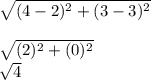 \sqrt{(4-2)^{2}+(3-3)^{2}}\\\\\sqrt{(2)^{2}+(0)^{2}}  \\ \sqrt{4}