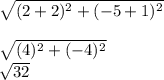 \sqrt{(2+2)^{2}+(-5+1)^{2}}\\\\\sqrt{(4)^{2}+(-4)^{2}}  \\ \sqrt{32}