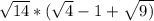 \sqrt{14}*(\sqrt{4}-1+\sqrt{9)