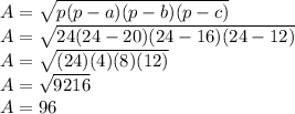 A=\sqrt{p(p-a)(p-b)(p-c)}\\A=\sqrt{24(24-20)(24-16)(24-12)}\\A=\sqrt{(24)(4)(8)(12)} \\A=\sqrt{9216} \\A=96