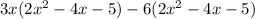 3x(2x^2-4x-5)-6(2x^2-4x-5)