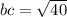 bc=\sqrt{40}