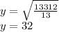 y=\sqrt{\frac{13312}{13} } \\y=32