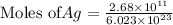 \text{Moles of}Ag=\frac{2.68\times 10^{11}}{6.023\times 10^{23}}