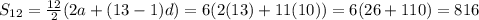 S_{12}=\frac{12}{2}(2a+(13-1)d)=6(2(13)+11(10))=6(26+110)=816