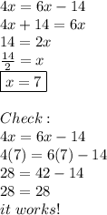 4x=6x-14 \\ 4x+14=6x \\ 14=2x \\  \frac{14}{2}=x \\ \boxed{x=7} \\  \\ Check: \\ 4x=6x-14 \\ 4(7)=6(7)-14 \\ 28=42-14 \\ 28=28 \\ it\ works!