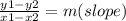 \frac{y1-y2}{x1-x2} =m (slope)