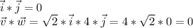 \vec{i}*\vec{j}=0\\&#10;\vec{v}*\vec{w}=\sqrt{2}*\vec{i}*4*\vec{j}=4*\sqrt{2}*0=0