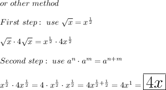 or\ other\ method\\\\First\ step:\ use\ \sqrt{x}=x^{\frac{1}{2}}\\\\\sqrt{x}\cdot4\sqrt{x}=x^\frac{1}{2}\cdot4x^{\frac{1}{2}}\\\\Second\ step:\ use\ a^n\cdot a^m=a^{n+m}\\\\x^\frac{1}{2}\cdot4x^{\frac{1}{2}}=4\cdot x^\frac{1}{2}\cdot x^{\frac{1}{2}}=4x^{\frac{1}{2}+\frac{1}{2}}=4x^1=\huge\boxed{4x}
