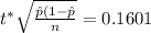 t^{*} \sqrt{ \frac{\hat{p}(1-\hat{p}}{n} } =0.1601