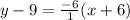 y-9=\frac{-6}{1}(x+6)
