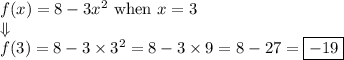 f(x)=8-3x^2 \hbox{ when } x=3 \\ \Downarrow \\&#10;f(3)=8-3 \times 3^2=8-3 \times 9=8-27=\boxed{-19}
