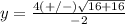 y=\frac{4(+/-)\sqrt{16+16}} {-2}