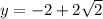 y=-2+2\sqrt{2}