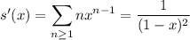 s'(x)=\displaystyle\sum_{n\ge1}nx^{n-1}=\frac1{(1-x)^2}