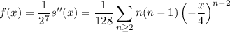 f(x)=\dfrac1{2^7}s''(x)=\dfrac1{128}\displaystyle\sum_{n\ge2}n(n-1)\left(-\frac x4\right)^{n-2}
