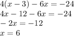 4(x-3)-6x=-24\\4x-12-6x=-24\\&#10;-2x=-12\\&#10;x=6