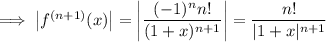 \implies\left|f^{(n+1)}(x)\right|=\left|\dfrac{(-1)^nn!}{(1+x)^{n+1}}\right|=\dfrac{n!}{|1+x|^{n+1}}