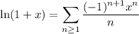 \ln(1+x)=\displaystyle\sum_{n\ge1}\frac{(-1)^{n+1}x^n}n