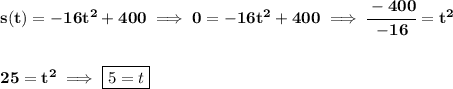 \bf s(t)=-16t^2+400\implies 0=-16t^2+400\implies \cfrac{-400}{-16}=t^2&#10;\\\\\\&#10;25=t^2\implies \boxed{5=t}