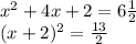 x^2+4x+2=6\frac{1}2\\(x+2)^2=\frac{13}2
