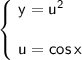\left\{\!&#10;\begin{array}{l}&#10;\mathsf{y=u^2}\\\\&#10;\mathsf{u=cos\,x}&#10;\end{array}&#10;\right.