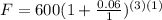 F=600(1+ \frac{0.06}{1})^{(3)(1)}