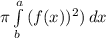 \pi  \int\limits^a_b {(f(x))^2)} \, dx