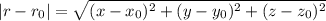 \left | r-r_0 \right |=\sqrt{(x-x_0)^2+(y-y_0)^2+(z-z_0)^2}
