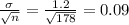 \frac{\sigma}{ \sqrt{n} }=\frac{1.2}{ \sqrt{178} }=0.09
