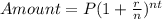 Amount = P(1+\frac{r}{n})^{nt}