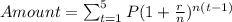 Amount = \sum_{t=1}^{5} P(1+\frac{r}{n})^{n(t-1)}