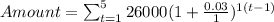 Amount = \sum_{t=1}^{5} 26000(1+\frac{0.03}{1})^{1(t-1)}