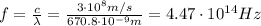 f= \frac{c}{\lambda}= \frac{3 \cdot 10^8 m/s}{670.8 \cdot 10^{-9} m}=4.47 \cdot 10^{14} Hz