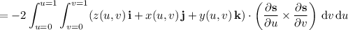 =\displaystyle-2\int_{u=0}^{u=1}\int_{v=0}^{v=1}(z(u,v)\,\mathbf i+x(u,v)\,\mathbf j+y(u,v)\,\mathbf k)\cdot\left(\frac{\partial\mathbf s}{\partial u}\times\frac{\partial\mathbf s}{\partial v}\right)\,\mathrm dv\,\mathrm du