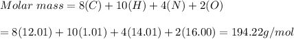 Molar\  mass = 8(C) + 10(H) + 4(N) + 2(O)\\\\=8(12.01) + 10(1.01) + 4(14.01) + 2(16.00) =194.22g/mol