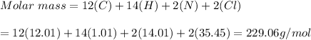 Molar\  mass = 12(C) + 14(H) + 2(N) + 2(Cl)\\\\=12(12.01) + 14(1.01) + 2(14.01) + 2(35.45) = 229.06g/mol