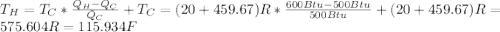 T_H=  T_C*\frac{Q_H - Q_C}{Q_C} + T_C = (20 +459.67)R * \frac{600 Btu - 500Btu}{500 Btu} + (20 +459.67)R  = 575.604 R = 115.934 F