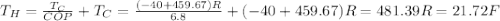 T_H = \frac{T_C}{COP} + T_C =  \frac{(-40 + 459.67)R}{6.8} +  (-40 + 459.67)R = 481.39R = 21.72 F