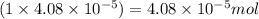 (1\times 4.08\times 10^{-5})=4.08\times 10^{-5}mol