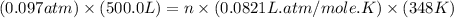 (0.097atm)\times (500.0L)=n\times (0.0821L.atm/mole.K)\times (348K)