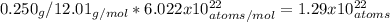0.250_{g}/12.01_{g/mol}*6.022x10^{22}_{atoms/mol}=1.29x10^{22}_{atoms}