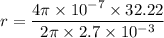r=\dfrac{4\pi \times 10^{-7}\times 32.22}{2\pi \times 2.7\times 10^{-3}}