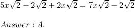 5x\sqrt2-2\sqrt2+2x\sqrt2=7x\sqrt2-2\sqrt2\\\\A.